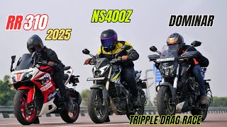 2025 Apache RR310 Vs Bajaj Dominar 400 Vs NS400Z Tripple Drag RACE  Ye to Hona hi tha [upl. by Tenaej]