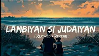 Lambiyan Si Judaiyan Slowed  Reverb  Arijit Singh  Raabta  Lofi queen [upl. by Oelc]