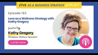 163 Love as a Wellness Strategy with Kathy Gregory [upl. by Akkina302]