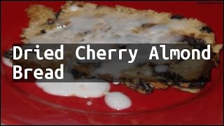 Recipe Dried Cherry Almond Bread [upl. by Elac]