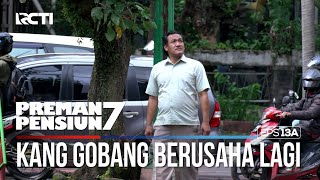 Kang Gobang Sedang Berusaha Mencari Lagi  PREMAN PENSIUN 7 Part 12 [upl. by Dwain]