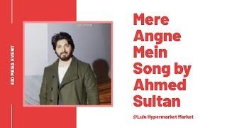 Mere Angne Mein Song by Ahmed Sultan  Ahmed Sultan  Saudi Singer  Lulu Hypermarket [upl. by Snell]