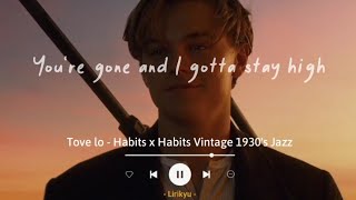 Tove Lo  Habits x Habits Vintage 1930s Jazz Lyrics Terjemahan TikTok Song  I gotta stay high [upl. by Valeta]