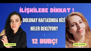 İLİŞKİLERE DİKKAT  DOLUNAY HAFTASINDA 12 BURCU NELER BEKLİYOR [upl. by Milan]