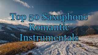 Top 50 Saxophone Romantic Instrumentals  Best Sax Piano Guitar Love Songs Compilation [upl. by Nalyk]