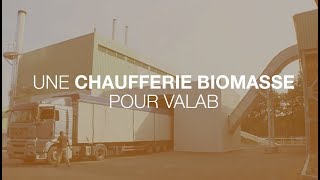 PROJET Une chaufferie biomasse pour VALAB avec ENGIE Cofely [upl. by Ayhdnas]