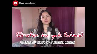 OROTON KU YAK UMIE MAXCIUS APING  ABBY SUEHAIVEEY COVER [upl. by Patrica]