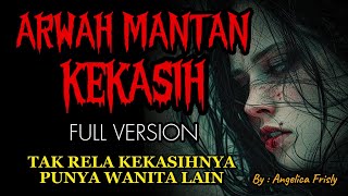 ARWAH MANTAN KEKASIH  Tak Rela Jika Kekasihnya Punya Wanita Lain  Full Version  KM Story [upl. by Aytida]