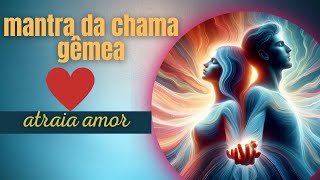 mantra da chama gêmea para amor e atrair a sua alma gêmea [upl. by Dott]