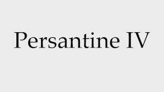 How to Pronounce Persantine IV [upl. by Ardaed103]