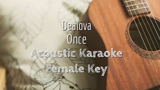 Dealova  Once  Acoustic Karaoke Female Key [upl. by Torray363]