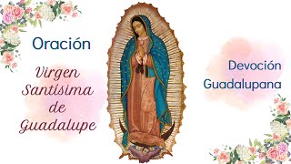 Virgen Santisima de Guadalupe Devoción Guadalupana [upl. by Griggs]