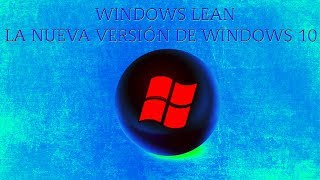 WINDOWS 10 LEAN La nueva versión de Windows 10 [upl. by Ahtikal]