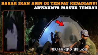 CAMPING HOROR ARWAHNYA MASUK KE DALAM TENDA KITA SUDAH JARE BAKAR IKAN ASIN DI TEMPAT KEJADIAN [upl. by Rambort781]