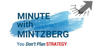 Minute with Mintzberg 20 Dont Plan STRATEGY [upl. by Yelkreb]