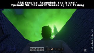 ARK Survival Ascended The Island  Episode 34 Baryonyx Searching and Taming [upl. by Thomasine]