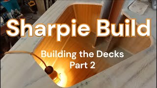 Sharpie Design Build Sail Deck Build Part 2 [upl. by Iblok]