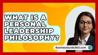 What Is A Personal Leadership Philosophy  BusinessGuide360com [upl. by Astrix]