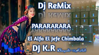 PARARARARA El Alfa El Jefe Chimbala EDM Remix DJ KR Dhangadhi13Kailali [upl. by Ahsii]