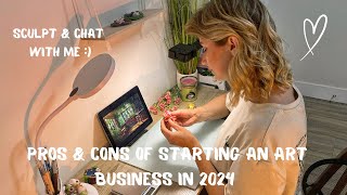 Pros and cons of starting an art business in 2024 ✨ Sculpt and chat with me [upl. by Llenet]