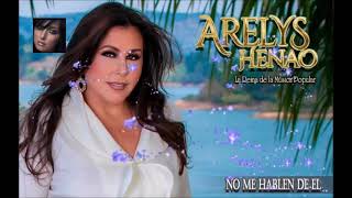 🌺🌺Arelys🌺Henao🌺No🌺Me 🌺Hablen🌺De🌺EL🌺🌺 [upl. by Stefan]