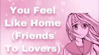 You Feel Like Home Friends To Lovers Well Almost Right Feelings Wrong Timing F4A [upl. by Jaunita]