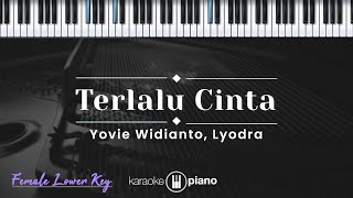 Terlalu Cinta  Yovie Widianto Lyodra KARAOKE PIANO  FEMALE LOWER KEY [upl. by Nicoline]