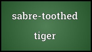 Sabretoothed tiger Meaning [upl. by Nilak]