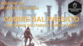 Ombre dal passato 9  Scontro con lidra Heroic Havoc  GDR Solitario [upl. by Atterbury]