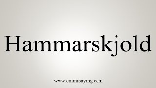 How To Say Hammarskjold [upl. by Eusassilem564]