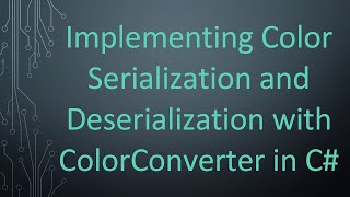 Implementing Color Serialization and Deserialization with ColorConverter in C [upl. by Ivetts]