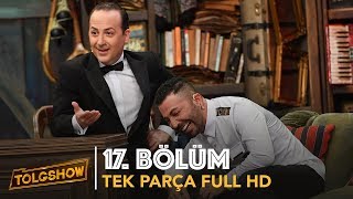 TOLGSHOW 17 Bölüm  Tek Parça Full HD [upl. by Norrat]