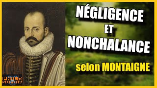 NÉGLIGENCE et NONCHALANCE selon Montaigne [upl. by Ganny]