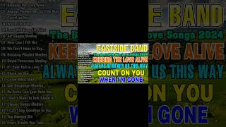 EastSide Band Nonstop Best Songs Playlist 2024 💥 Keeping the love alive Always Remember Us This Way [upl. by Otecina443]