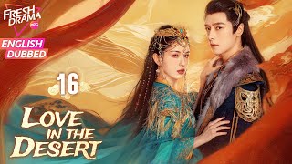 【ENG DUB】Love in the Desert EP16 🔥An entangled lovehate dynamic  Hankiz Omar Alen Fang [upl. by Eirallih]