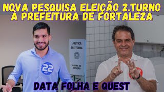 ÚLTIMA PESQUISA ELEIÇÕES 2TURNO FORTALEZA DATA FOLHA E QUEST [upl. by Laitselec]