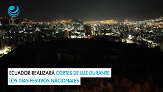 Ecuador realizará cortes de luz durante los días festivos nacionales [upl. by Benoit579]