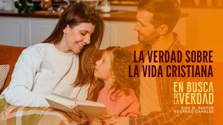 EN BUSCA DE LA VERDAD  TEMA2️⃣1️⃣LA VERDAD SOBRE LA VIDA CRISTIANA⛪EnBuscaDeLaVerdad [upl. by Yhtuv711]