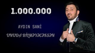 Aydın Sani  Unuda Bilməyəcəksən [upl. by Esya]