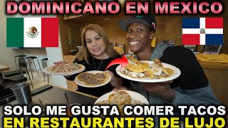 DOMINICANO 🇩🇴 PREFIERE COMER TACOS en RESTAURANTES LUJOSOS en MEXICO QUE en PUESTOS CALLEJEROS [upl. by Weston]