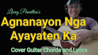 Agnanayon Nga Ayayaten Ka by Lheng Pamittan  Cover Guitar Chords and Lyrics  Musikang Piyok Atbp [upl. by Puna156]