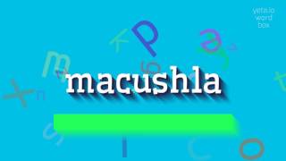 How to say quotmacushlaquot High Quality Voices [upl. by Samot275]