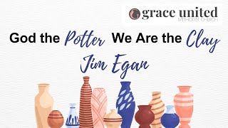 God the Potter We Are the Clay Jim Egan I August 4 2024 [upl. by Lentha518]