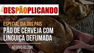 desPAOplicando ESPECIAL DIA DOS PAIS  PAO DE CERVEJA COM LINGUICA DEFUMADA [upl. by Graeme237]