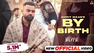 By Birth Official Video  Amrit Maan  Desi Crew  Elite Ep  Punjabi Songs 2024 [upl. by Edorej167]