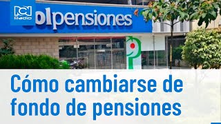 Reforma pensional así se puede cambiar de fondo de pensiones [upl. by Guillemette106]