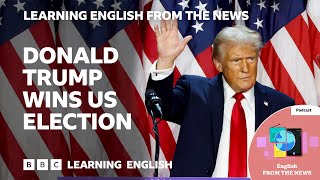 Donald Trump wins US election BBC Learning English from the News [upl. by Jahncke]