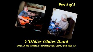 DONT LET THE OLD MAN IN The YOldies Serenading Aunt Georgia at 94 Years Old [upl. by Aneral]