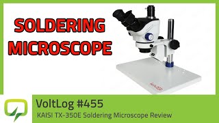 KAISI TX350E Soldering Microscope Review  Voltlog 455 [upl. by Sibylla]