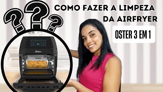 COMO FAZER A LIMPEZA DA AIR FRYER OSTER OVEN 3 EM 1 [upl. by Ietta490]